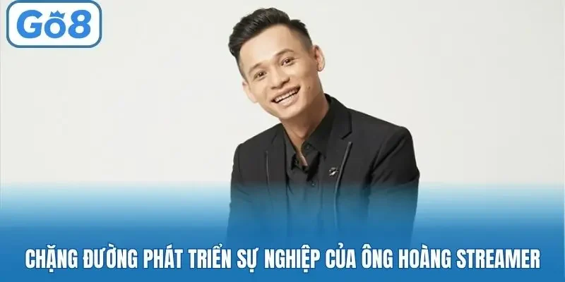 Chặng đường phát triển sự nghiệp của ông hoàng streamer