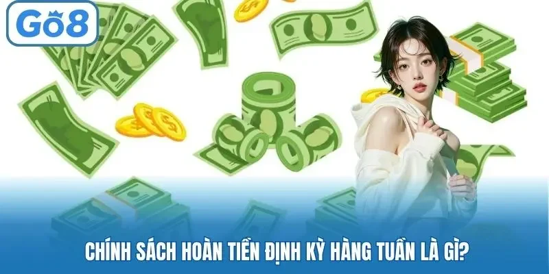 Chính sách hoàn tiền định kỳ hàng tuần là gì?