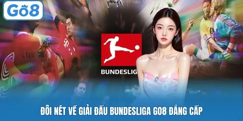 Đôi nét về giải đấu Bundesliga GO8 đẳng cấp