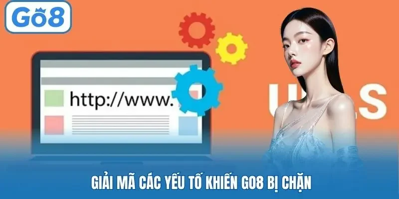 Giải mã các yếu tố khiến Go8 bị chặn
