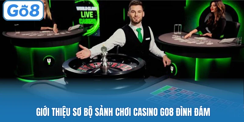 Giới thiệu sơ bộ sảnh chơi casino Go8 đình đám