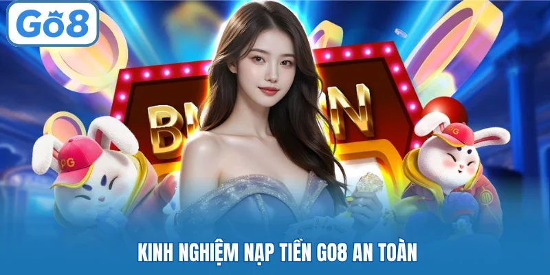 Kinh nghiệm nạp tiền GO8 an toàn