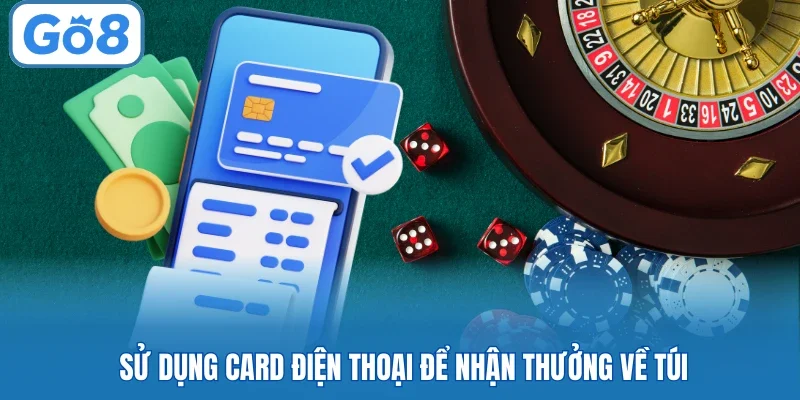 Sử dụng card điện thoại để nhận thưởng về túi
