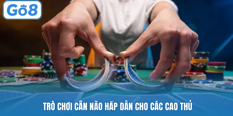Trò chơi cân não hấp dẫn cho các cao thủ